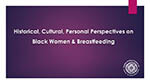 Historical, Cultural, Personal Perspectives on Black Women & Breastfeeding image